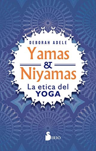Yamas & Niyamas: la ética del yoga | Deborah Adele