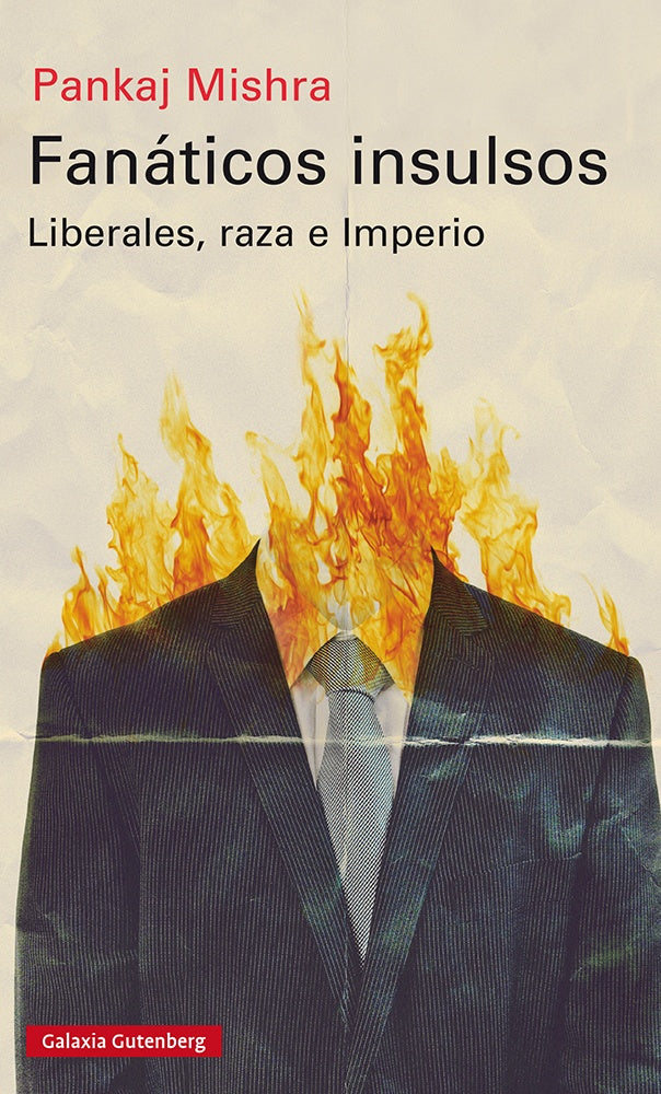 Fanáticos insulsos. Liberales, raza e imperio | PANKAJ MISHRA