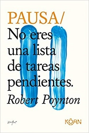 Pausa. No eres una lista de tareas pendientes | Robert Poynton
