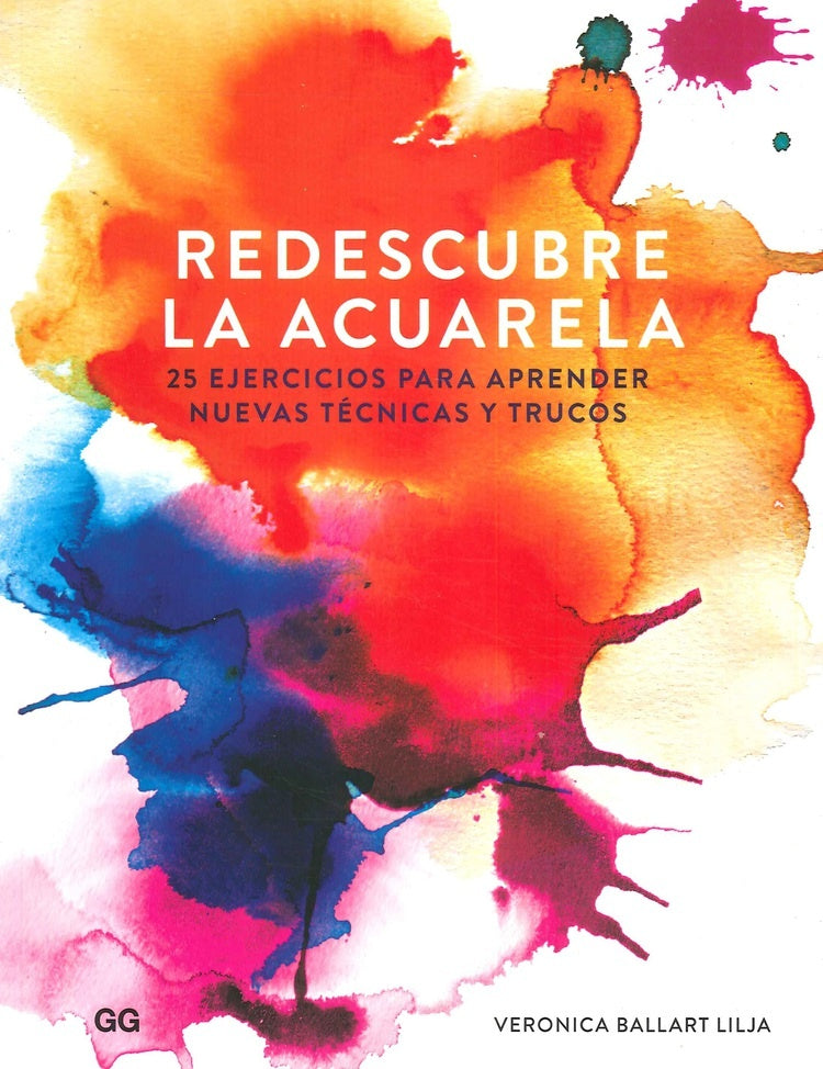 Redescubre la acuarela. 25 ejercicios para aprender nuevas técnicas y trucos | VERONICA BALLART LILJA