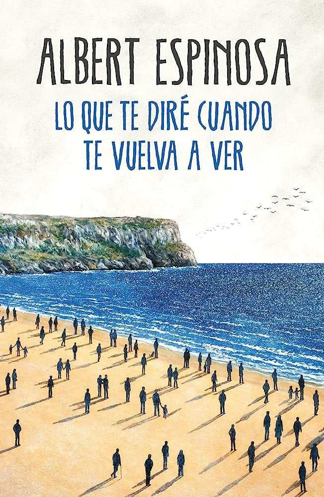 Lo que te diré cuando te vuelva a ver | ALBERT ESPINOSA