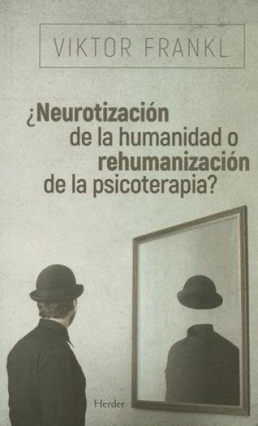 Neurotización de la humanidad o rehumanización de la psicoterapia ? | VIKTOR E. FRANKL