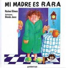 Mi madre es rara | Rachna Gilmore