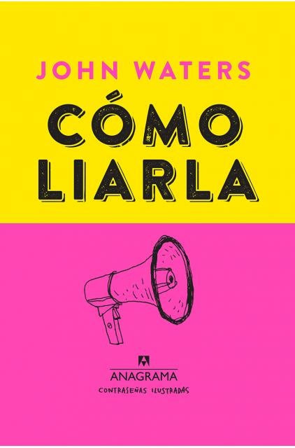 Cómo liarla | JOHN WATERS