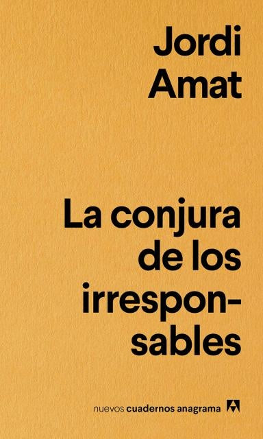 La conjura de los irresponsables | AMAT JORDI