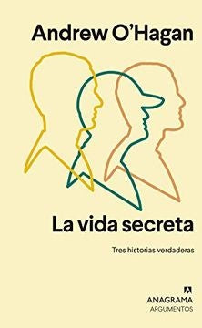 La vida secreta. Tres historias verdaderas | Andrew O'Hagan