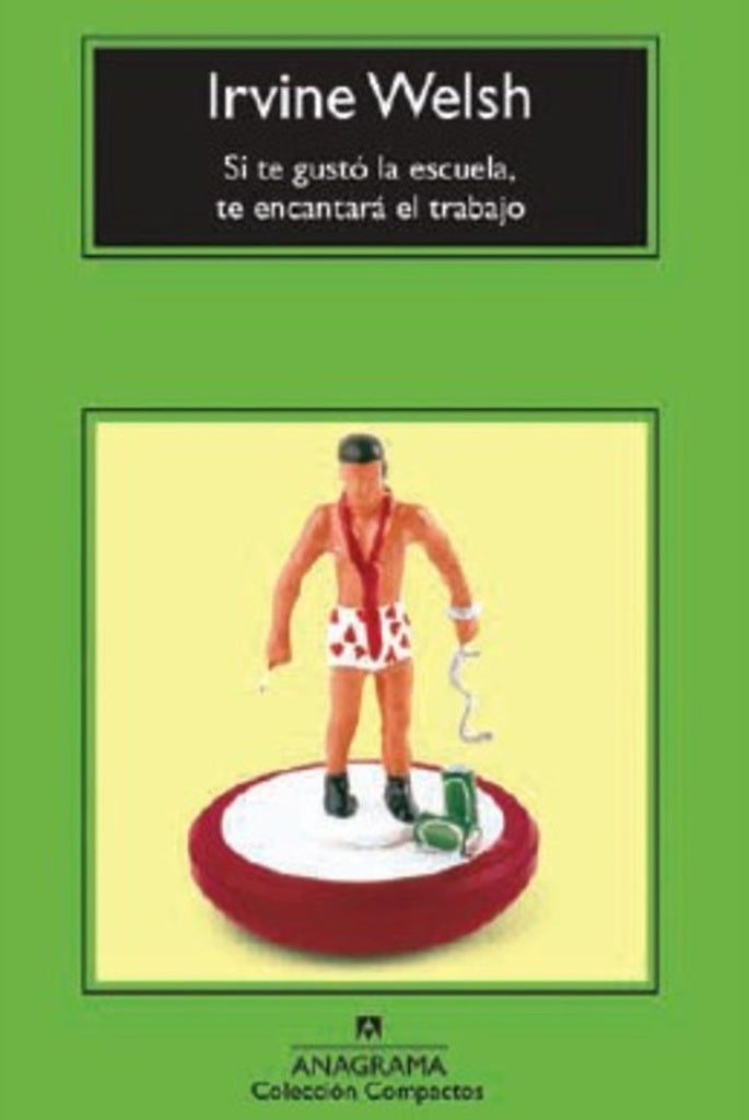 Si te gustó la escuela, te encantará el trabajo | IRVINE WELSH