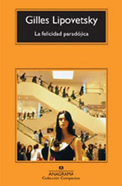 La felicidad paradójica | GILLES LIPOVETSKY