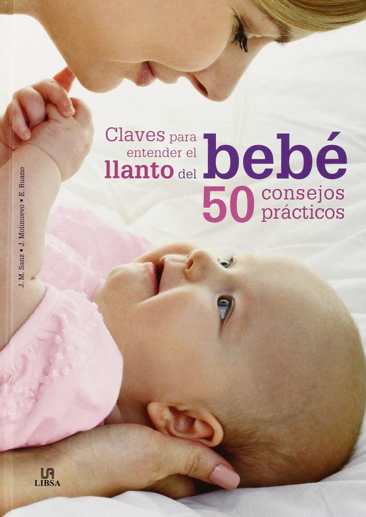 Claves para entender el llanto del bebé. 50 consejos prácticos | Varios autores