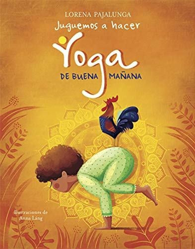 Juguemos a hacer yoga. De buena mañana | Lorena Pajalunga