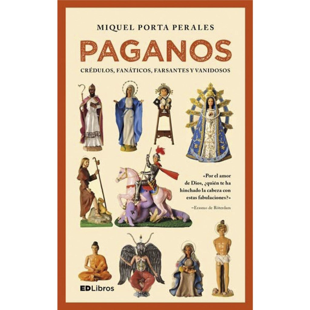 Paganos. Crédulos, fanáticos, farsantes y vanidosos | Miquel Porta Perales