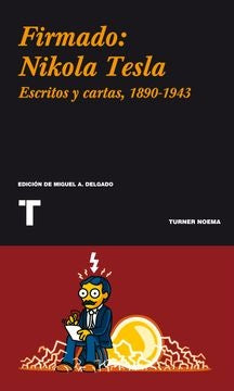 FIRMADO: NIKOLA TESLA. ESCRITOS Y CARTAS | NIKOLA TESLA