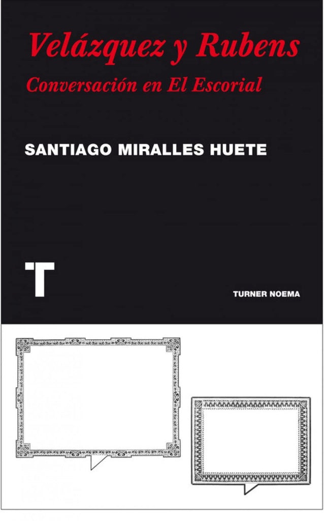Velázquez y Rubens. Conversación en El Escorial | Santiago Miralles Huete