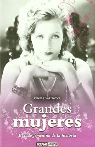 Grandes mujeres. El lado femenino de la historia | TERESA VALLBONA