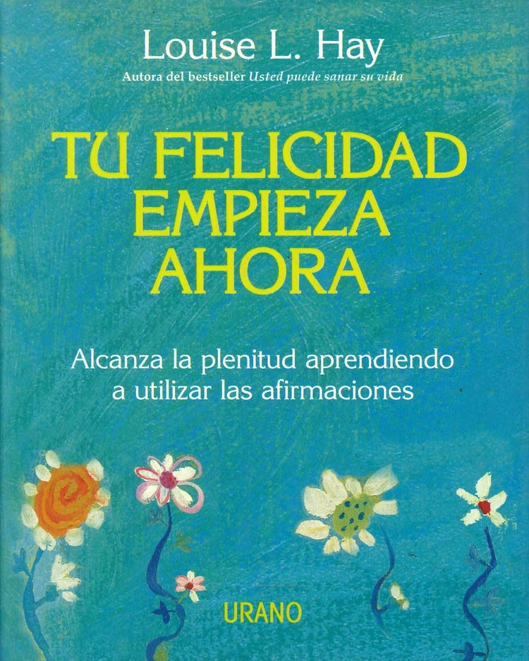 Tu felicidad empieza ahora | Louise L. Hay