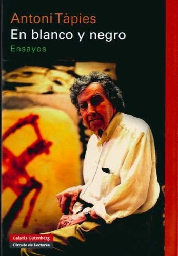 En blanco y negro. Ensayos 1955-2003
| TAPIES ANTONI