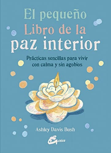 El pequeño libro de la paz interior | Ashley Davis Bush