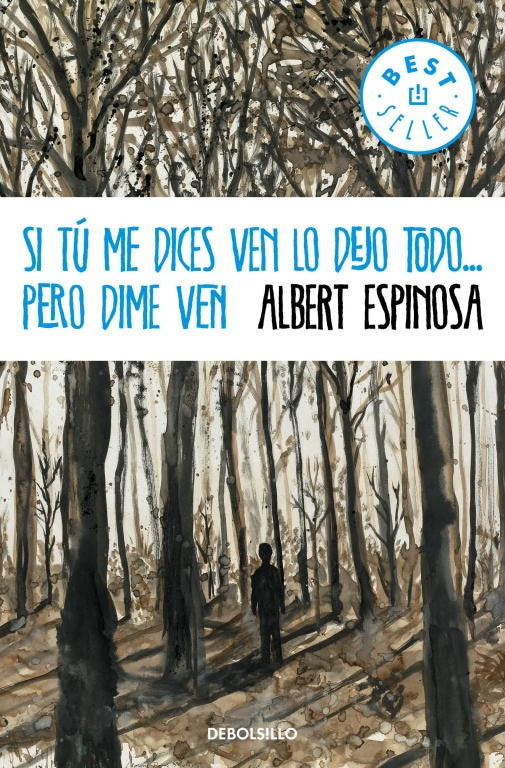 Si tú me dices ven lo dejo todo... pero dime ven | ALBERT ESPINOSA