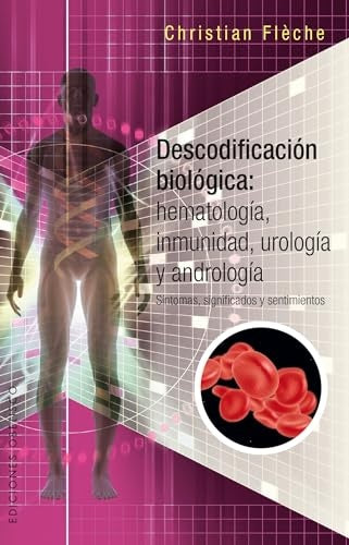 Descodificación biológica. Hematología, inmunología, urología y andrología | Christian Flèche