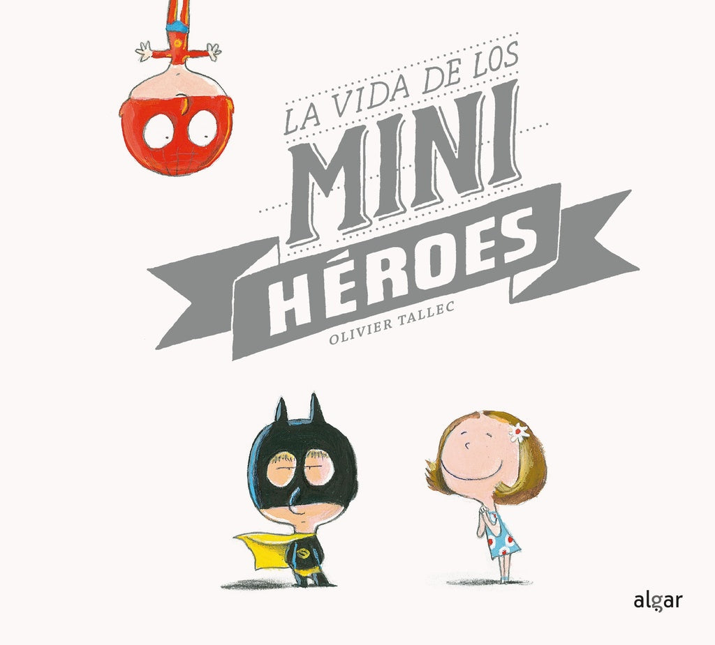 La vida de los minihéroes | OLIVER TALLEC