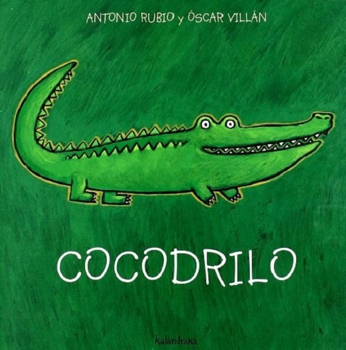 Cocodrilo. De la cuna a la luna | ANTONIO RUBIO / ÓSCAR VILLÁN