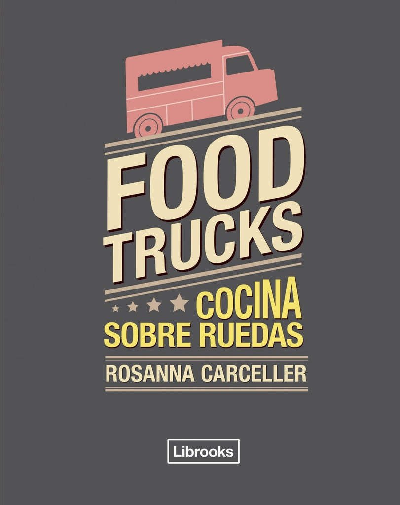 Food trucks. Cocina sobre ruedas | Rosanna Carceller