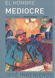 El hombre mediocre | JOSE INGENIEROS