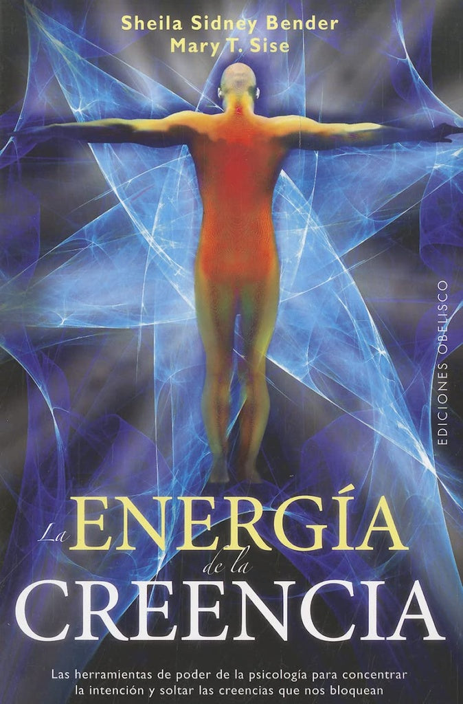 La energía de la creencia | SHEILA SIDNEY BENDER - MARY T. SISE