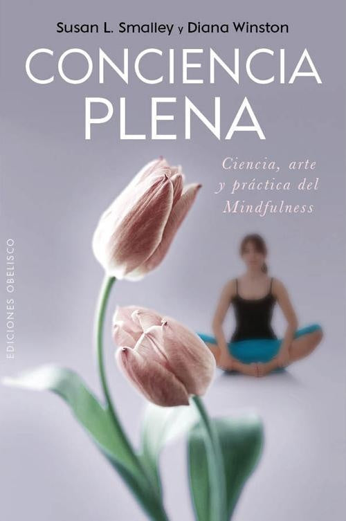 Conciencia Plena: La Ciencia, el Arte y la Práctica del Mindfulness
| SUSAN L. SMALLEY - DIANA WINSTON