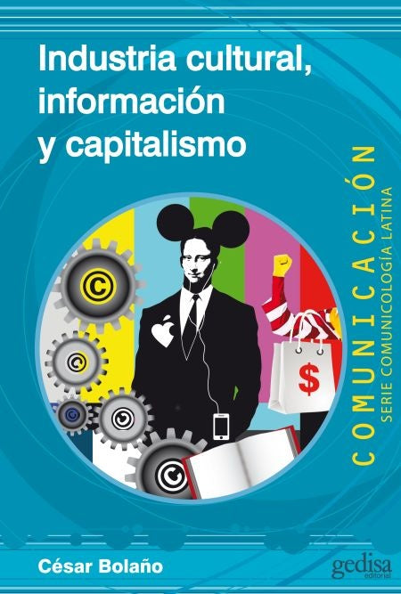 Industria cultural, información y capitalismo | CESAR BOLAÑO