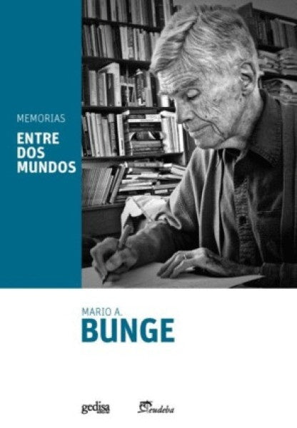 Memorias. Entre dos mundos | MARIO BUNGE