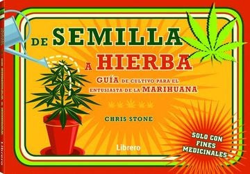 De la semilla a la hierba: Guía para el cultivo de hierba por un entusiasta de la marihuana | CHRIS STONE