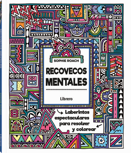 Recovecos mentales. Laberintos extremos para resolver y colorear
| Sophie Roach