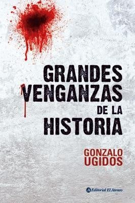 Grandes venganzas de la historia | GONZALO UGIDOS