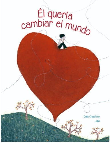 Él quería cambiar el mundo
| CELIA/ JULIA CHAUFFREY