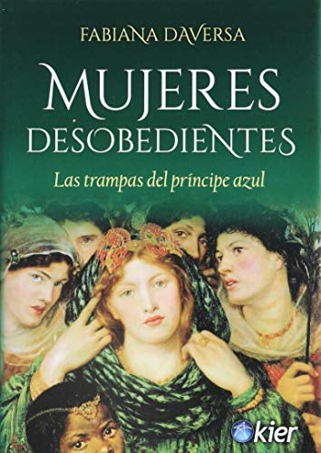 Mujeres desobedientes. Las trampas del príncipe azul | FABIANA DAVERSA