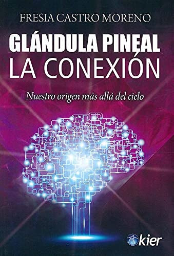 Glándula pineal: la conexión | FRESIA CASTRO MORENO
