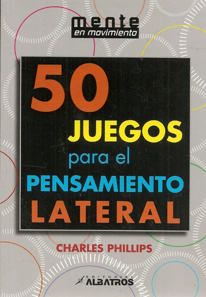 50 Juegos para el pensamiento lateral | CHARLES PHILLIPS