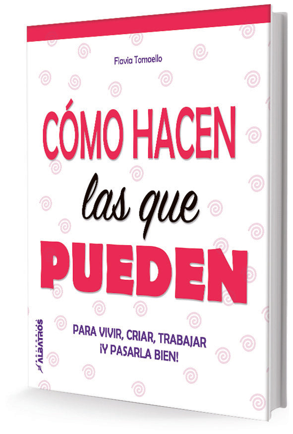 Cómo hacen las que pueden. Para vivir, criar, trabajar y pasarla bien! | FLAVIA TOMAELLO