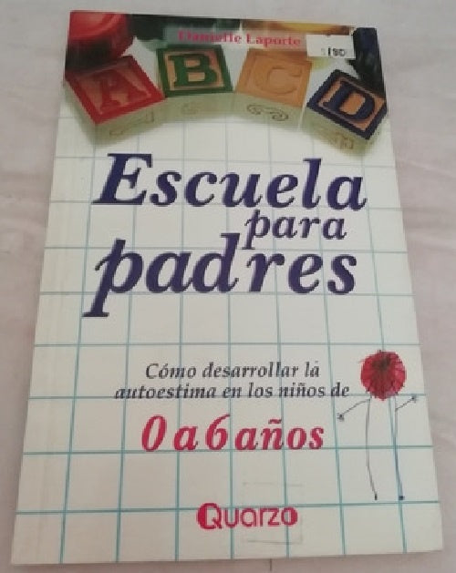 Escuela para padres. Cóm desarrollar la autoestima en los niños de 0 a 6 años. | DANIELLE LAPORTE