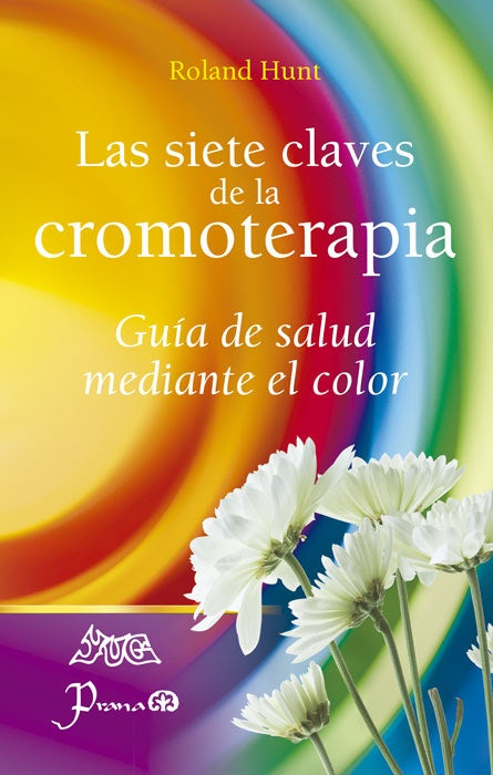 Las siete claves de la cromoterapia | ROLAND HUNT