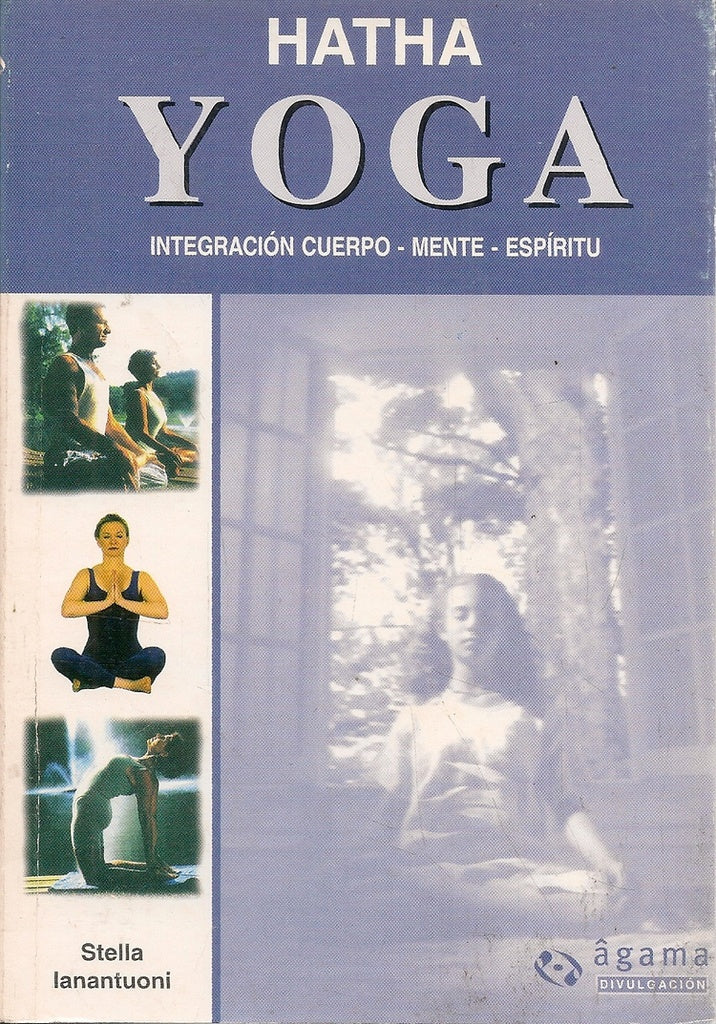 Hatha yoga: integración cuerpo, mente, espíritu | Stella Ianantuoni