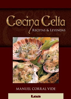 Cocina celta: Recetas y leyendas | MANUEL CORRAL VIDE