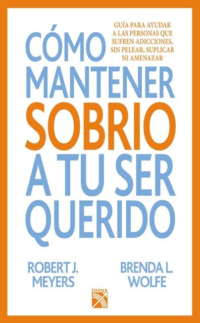 Cómo mantener sobrio a tu ser querido | ROBERT J. MEYERS - BRENDA L. WOLFE