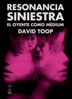 Resonancia siniestra. El oyente como médium | DAVID TOOP