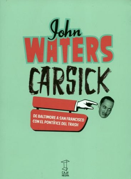 Carsick. De Baltimore a San Francisco con el pontífice del Trash | JOHN WATERS