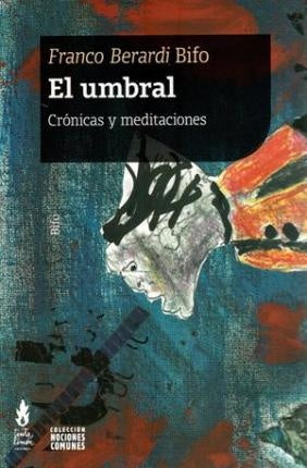 El umbral | FRANCO "BIFO" BERARDI