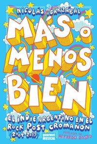 Más o menos bien. El indie argentino en el rock post Cromañón (2004-2017) | NICOLAS GARZABAL