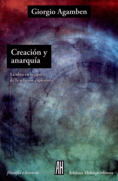Creación y anarquía | AGAMBEN GIORGIO