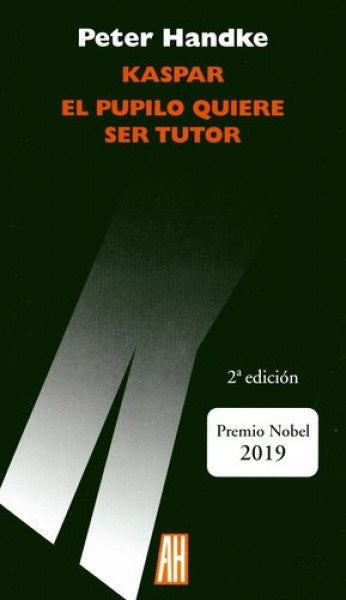 Kaspar / El pupilo quiere ser tutor | PETER HANDKE